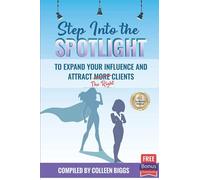 Step Into The Spotlight To Expand Your Influence And Attract The Right Clients