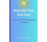 Step Into Your Best Year: A Journey of Self- Discovery & Growth: Your Personal Breakthrough: A Journal for Self-Discovery, Growth, and Transformation