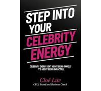 Step Into Your Celebrity Energy: Celebrity Energy Isn’t About Being Famous, It's About Being Impactful