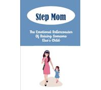 Step Mom: The Emotional Rollercoaster Of Raising Someone Else’s Child