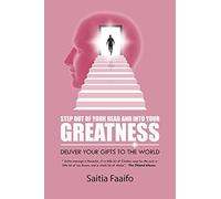 Step Out Of Your Head And Into Your Greatness : Deliver Your Gifts To The World