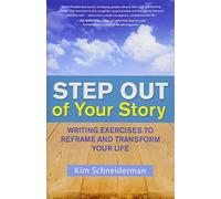 Step Out of Your Story: Writing Exercises to Reframe and Transform Your Life