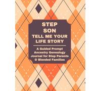 STEP SON: TELL ME YOUR LIFE STORY: A Guided Ancestry Prompt Journal for Stepparents & Blended Families