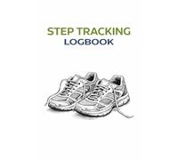 Step Tracking Log Book: A Daily Walking Journal to Record Steps, Mileage, Goals, Progress, and Fitness Wins