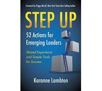 Step Up: 52 Actions for Emerging Leaders: Shared Experience and Simple Tools