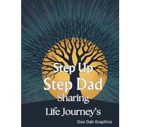 Step Up Step Dad Sharing Life Journey's: Keepsake Journal Designed to Capture the Wisdom, Memories, and Heartfelt Stories
