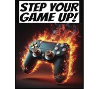 "STEP YOUR GAME UP-GAMER CONTROLLER- FLAMES" COLLEGE RULE NOTEBOOK: TEENS AND ALL ADULTS will love this college rule notebook for GAMING fun and laughs. GAMING IS LIFE!
