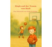 Steph und der Traum vom Korb: Eine Geschichte von Kinder für Kinder.