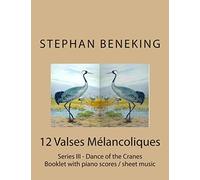 Stephan Beneking: 12 Valses Melancoliques - Series III - Dance of the Cranes: Beneking: Booklet with piano scores / sheet music of 12 Valses Melancoliques - Series III - Dance of the Cranes