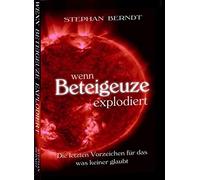 Stephan Berndt Wenn Beteigeuze explodiert: Die letzten Vorzeichen für da (Poche)