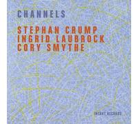Stephan Crump, Ingrid Laubrock & Cory Smythe – Channels – CD
