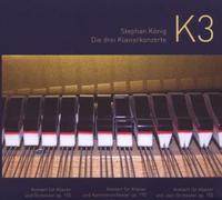 Stephan Koenig: K3, The Three Piano Concertos