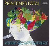 Stephan-Max Wirth Experience - Printemps Fatal [Import]