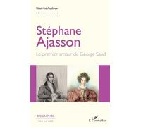 Stéphane Ajasson Le premier amour de George Sand - Béatrice Audoux - L'harmattan - broché - Biographie