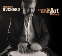Stéphane Huchard - African Tribute to Art Blakey [Import]