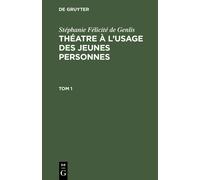 Stéphanie Félicité De Genlis: Théatre À L'usage Des Jeunes Personnes. Tome 1