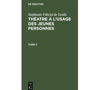 Stéphanie Félicité De Genlis: Théatre À L'usage Des Jeunes Personnes. Tome 3
