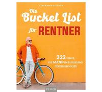 Stephanie Fisch Die Bucket List für Rentner: 222 Dinge, die MANN im Ruhe (Poche)