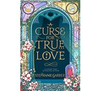 Stephanie Garber - A Curse For True Love the thrilling final book in - F245z