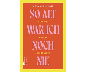 Stephanie Hielsc So alt war ich noch nie: Über das, was uns ab 50 erwar (Relié)