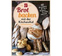 Stephanie Just Brot backen mit der KitchenAid: 50 Rezeptideen für Brot, (Relié)