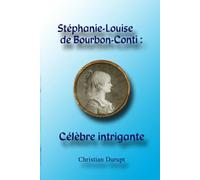 Stéphanie-Louise de Bourbon-Conti: célèbre intrigante