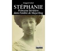 Stéphanie, princesse héritière dans l'ombre de Mayerling
