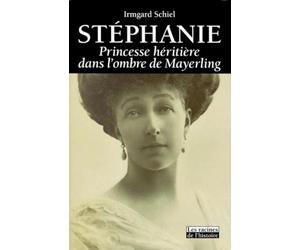 Stéphanie, princesse héritière dans l'ombre de Mayerling