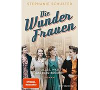Stephanie Schuster Die Wunderfrauen: Alles was das Herz begehrt (Poche)