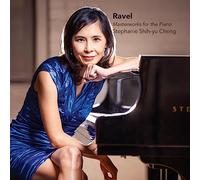 Stephanie Shih-Yu Cheng - Ravel: Masterworks for The Piano