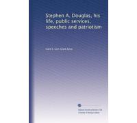 Stephen A. Douglas : his life, public services, speeches and patriotism. copy 2