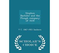 Stephen Bachiler and the Plough Company of 1630 - Scholar's Choice Edition