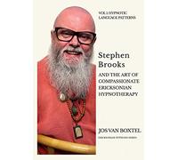 Stephen Brooks and the Art of Compassionate Ericksonian Hypnotherapy: The Ericksonian Hypnosis Series Volume 1: Hypnotic Language Patterns