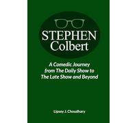 Stephen Colbert: A Comedic Journey from The Daily Show to The Late Show and Beyond