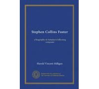 Stephen Collins Foster (Vol-1): a biography of America's folk-song composer