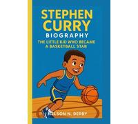 STEPHEN CURRY BIOGRAPHY: The Little Kid Who Became a Basketball Star