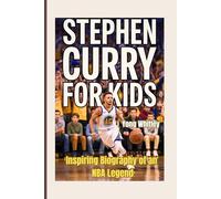 Stephen Curry for Kids Inspiring Biography of an NBA Legend: Learn About His Childhood, Championships, and Record-Breaking Feats
