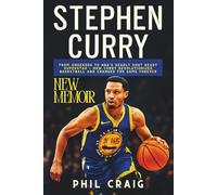 STEPHEN CURRY NEW MEMOIR: From Underdog to NBA's Deadly Shot ready Superstar - How Curry Revolutionized Basketball and Changed the Game Forever