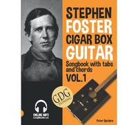 Stephen Foster - Cigar Box Guitar Gdg Songbook For Beginners With Tabs And Chords Vol. 1
