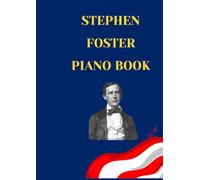 stephen foster piano book: Selection of famous Stephen Foster songbook arranged for beginners and intermediate piano players