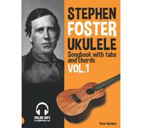 Stephen Foster - Ukulele Songbook For Beginners With Tabs And Chords Vol. 1