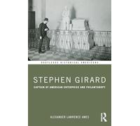 Stephen Girard: Captain of American Enterprise and Philanthropy