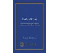 Stephen Greene: memories of his life, with addresses, resolutions and other tributes of affection