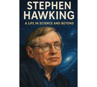 Stephen Hawking : A Life in Science and Beyond