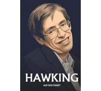 Stephen Hawking auf den Punkt: Das Wesentliche seines Denkens