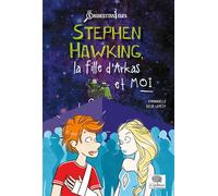 Stephen Hawking, la fille d'Arkas et moi - Emmanuelle Kecir-Lepetit - Le Pommier - broché - Roman junior dès 9 ans