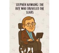Stephen Hawking: The Boy Who Traveled the Stars