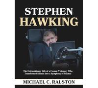 STEPHEN HAWKING: The Extraordinary Life of a Cosmic Visionary Who Transformed Silence into a Symphony of Science
