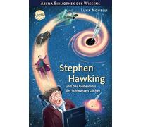Stephen Hawking und das Geheimnis der Schwarzen Löcher: Arena Bibliothek des Wissens. Lebendige Biografien
