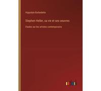 Stephen Heller, Sa Vie Et Ses Oeuvres
